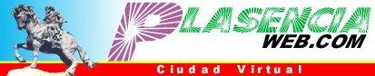 PLASENCIA ,  CIUDAD VIRTUAL. Toda la Informaci�n de Plasencia en Internet. Gu�a Tur�stica y de Empresas, Postales Digitales, E-Mail Gratuito, Servicios Virtuales, Paseo Virtual, Videos, Webcams, Prensa Local, Bolsa de Trabajo, Compraventa, Chats, Sorteos Gratuitos, Ocio y Entretenimiento, Contactos... TODA UNA CIUDAD VIRTUAL EN SU PC.